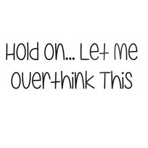 "Hold On... Let Me Overthink This" White Die Cut Waterproof Sticker